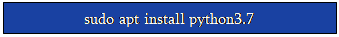 Zone de Texte: sudo apt install python3.7
