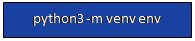 Zone de Texte: python3 -m venv env